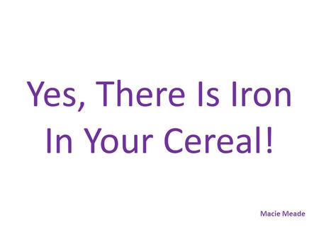Yes, There Is Iron In Your Cereal! Macie Meade. Which brand of cereal has the most iron in it?