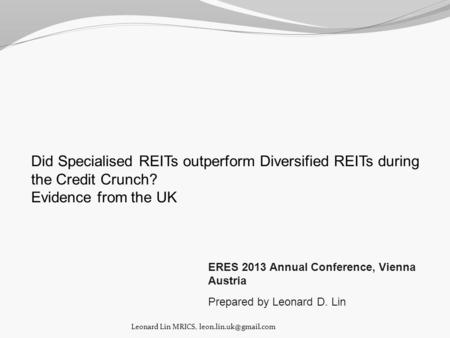 Did Specialised REITs outperform Diversified REITs during the Credit Crunch? Evidence from the UK ERES 2013 Annual Conference, Vienna Austria Prepared.