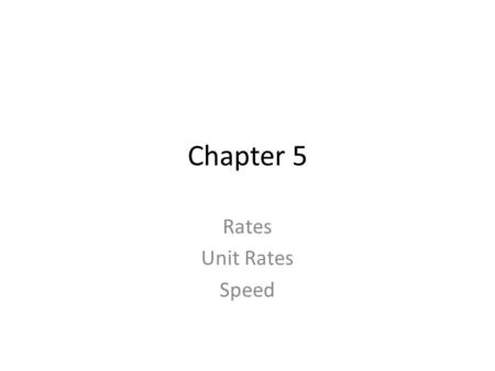 Chapter 5 Rates Unit Rates Speed.