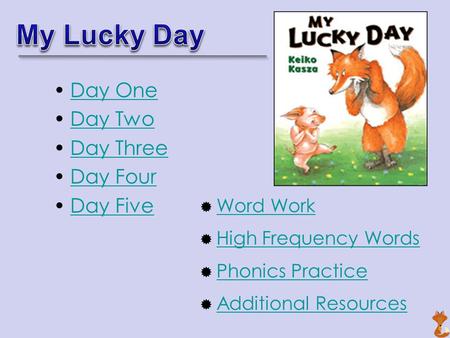 Day One Day Two Day Three Day Four Day Five  Word Work Word Work  High Frequency Words High Frequency Words  Phonics Practice Phonics Practice  Additional.