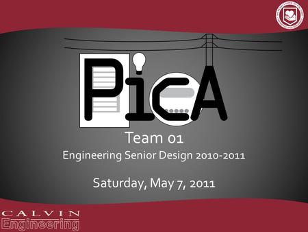 Team 01 Engineering Senior Design 2010-2011 Saturday, May 7, 2011.