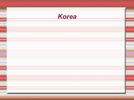 Korea. KOREA CONTENTS  Taeguke.  Hangeul.  Hidiscus.  Taekwondo.  Sejong  Yi Sun Shin.  Pansori.  Jannggu.  Soybeun.  Kimchi.