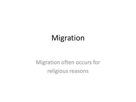 Migration often occurs for religious reasons