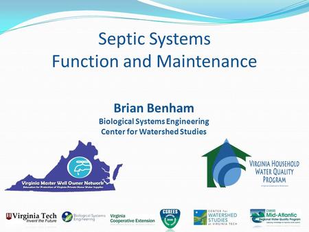 Brian Benham Biological Systems Engineering Center for Watershed Studies Septic Systems Function and Maintenance.