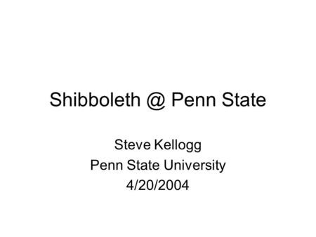 Penn State Steve Kellogg Penn State University 4/20/2004.