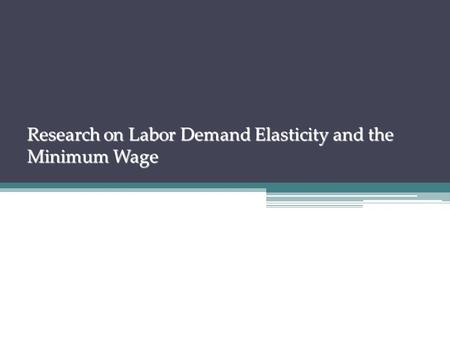Research on Labor Demand Elasticity and the Minimum Wage.