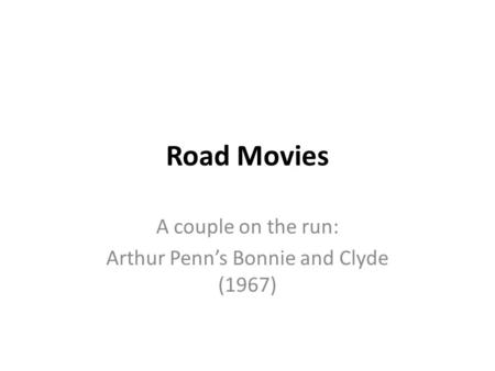 Road Movies A couple on the run: Arthur Penn’s Bonnie and Clyde (1967)
