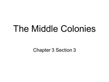 The Middle Colonies Chapter 3 Section 3.