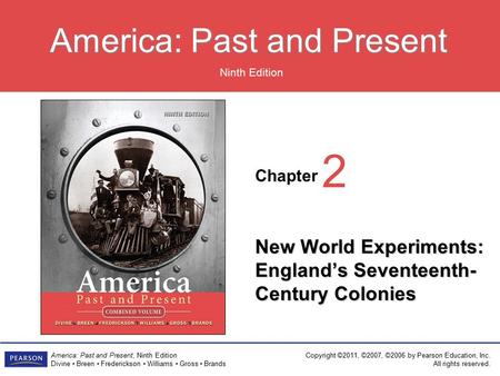 Chapter Ninth Edition America: Past and Present America: Past and Present, Ninth Edition Divine Breen Frederickson Williams Gross Brands Copyright ©2011,