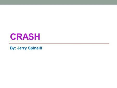 CRASH By: Jerry Spinelli. Crash Coogan is the football sensation and everyone knows it.