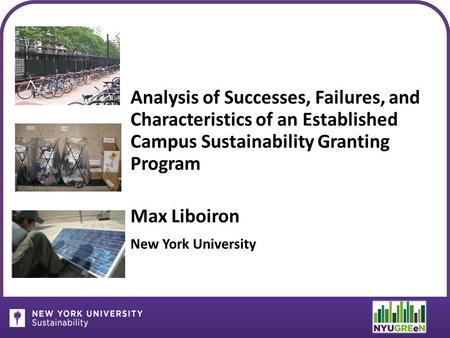 Analysis of Successes, Failures, and Characteristics of an Established Campus Sustainability Granting Program Max Liboiron New York University.