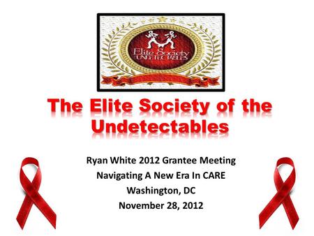 Ryan White 2012 Grantee Meeting Navigating A New Era In CARE Washington, DC November 28, 2012.