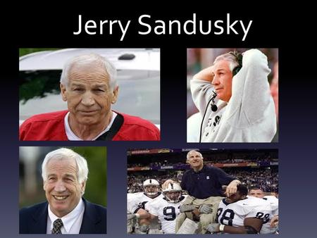 Jerry Sandusky. Background Born and raised in Washington, Pa Father, Arthur, founded many youth service programs Attended Washington High School Good.