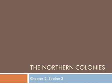 The Northern Colonies Chapter 2, Section 3.