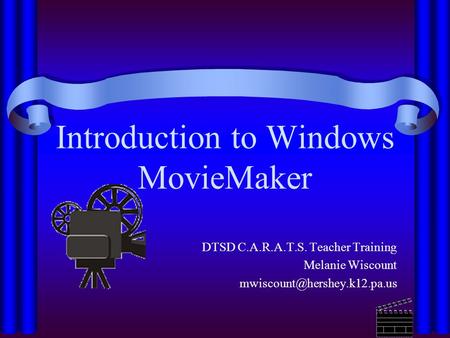 Introduction to Windows MovieMaker DTSD C.A.R.A.T.S. Teacher Training Melanie Wiscount