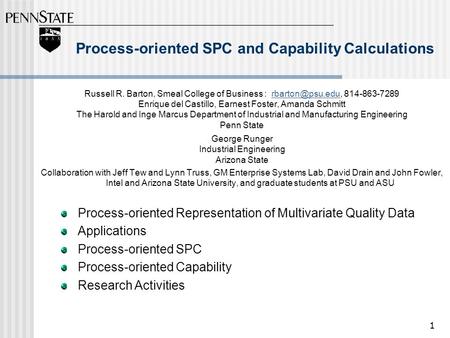 1 Process-oriented SPC and Capability Calculations Russell R. Barton, Smeal College of Business :  Enrique.