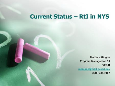 Current Status – RtI in NYS Matthew Giugno Program Manager for RtI VESID (518) 486-7462.