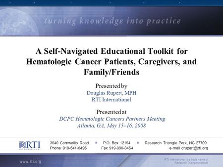 A Self-Navigated Educational Toolkit for Hematologic Cancer Patients, Caregivers, and Family/Friends Presented by Douglas Rupert, MPH RTI International.
