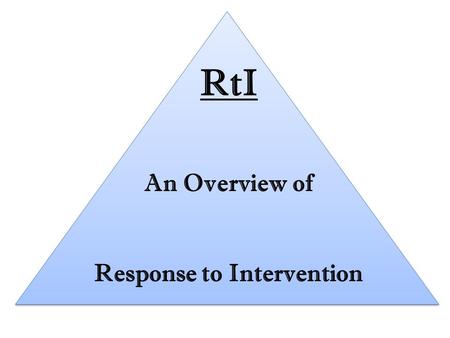 RtI An Overview of Response to Intervention. The Roots of RtI  RtI is a component of the IDEA 2004, Part B regulations.  It represents a process which.