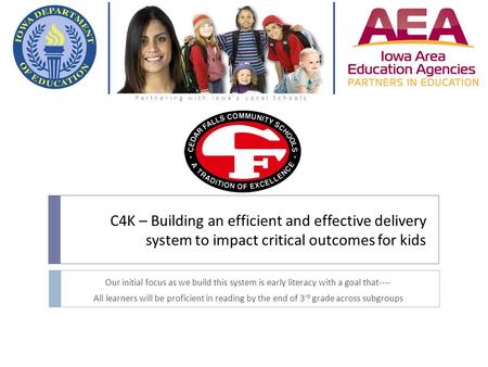 C4K – Building an efficient and effective delivery system to impact critical outcomes for kids Our initial focus as we build this system is early literacy.
