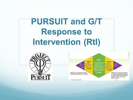 PURSUIT and G/T Response to Intervention (RtI). Shifting our Thinking Wisconsin’s Comprehensive Integrated Gifted Programming Model The basis for the.