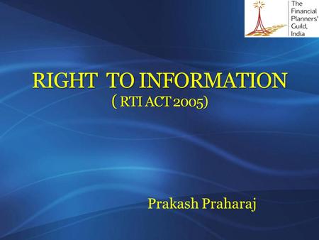 Prakash Praharaj. Agenda i.Objectives ii.Rights under RTI Act 2005 iii.Public information officer iv.Assistant public information officer v.Central information.