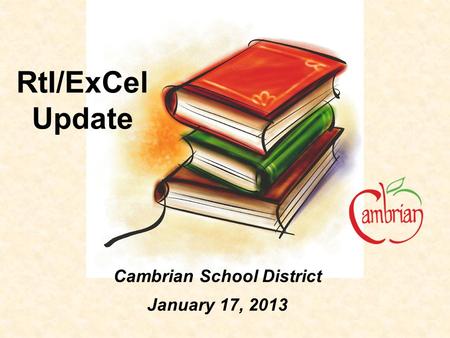 RtI/ExCel Update Cambrian School District January 17, 2013.