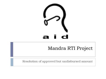 Mandra RTI Project Resolution of approved but undisbursed amount.