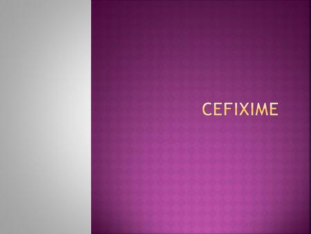  Cefixime is quickly establishing in Western countries as a potent broad-spectrum antibiotic with a variety of indications. A multinational, nonrandomized.