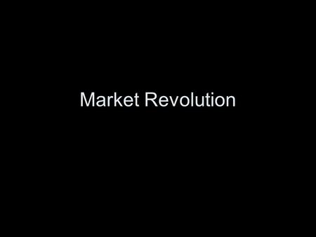 Market Revolution.