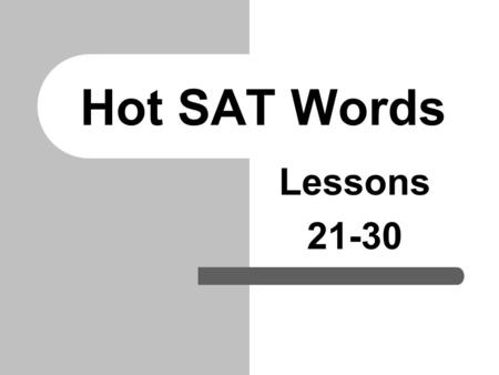 Hot SAT Words Lessons 21-30. LESSON # 26 Do you know these people? Words Relating to the PEOPLE you meet on the PSAT!