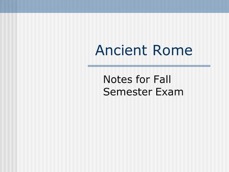 Ancient Rome Notes for Fall Semester Exam. Roman Terms  Legion- basic unit of the Roman army.  Heresy- belief contrary to official church teachings.