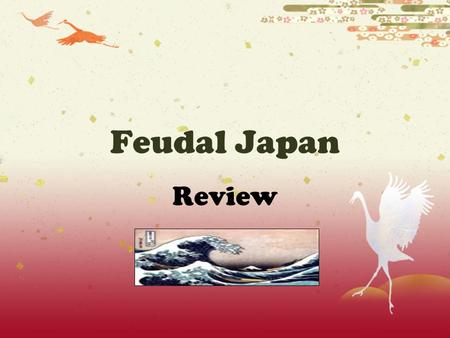 Feudal Japan Review Samurai Warriors  samurai: “to serve”  Bushido: “way of the warrior”  Click here to access pictures and interesting information!here.