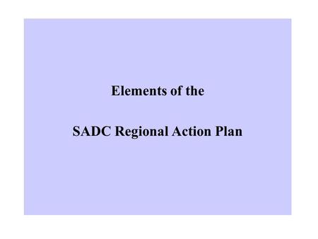 Elements of the SADC Regional Action Plan. IMPROVING INDUSTRIAL PERFORMANCE AND PROMOTING EMPLOYMENT IN THE MINERALS PROCESSING INDUSTRY Seth Akweshie.