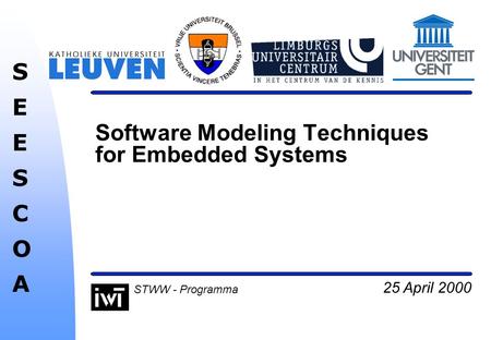 25 April 2000 SEESCOASEESCOA STWW - Programma Software Modeling Techniques for Embedded Systems.