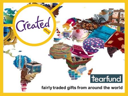 Fairly traded gifts from around the world. Relationships with all our partners are vital to Created.