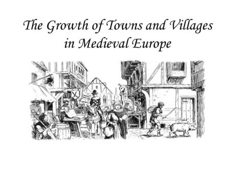 The Growth of Towns and Villages in Medieval Europe.