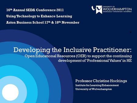 Professor Christine Hockings Institute for Learning Enhancement University of Wolverhampton. Developing the Inclusive Practitioner: Open Educational Resources.