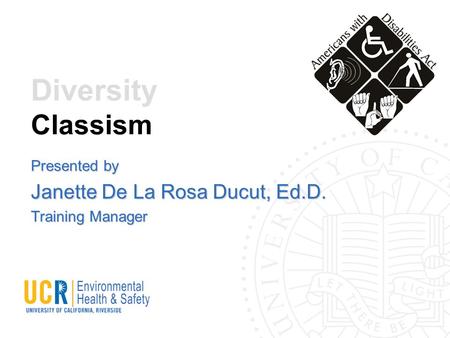 Diversity Classism Presented by Janette De La Rosa Ducut, Ed.D. Training Manager.