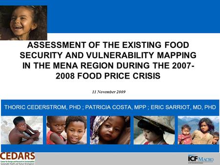 ASSESSMENT OF THE EXISTING FOOD SECURITY AND VULNERABILITY MAPPING IN THE MENA REGION DURING THE 2007- 2008 FOOD PRICE CRISIS THORIC CEDERSTROM, PHD ;