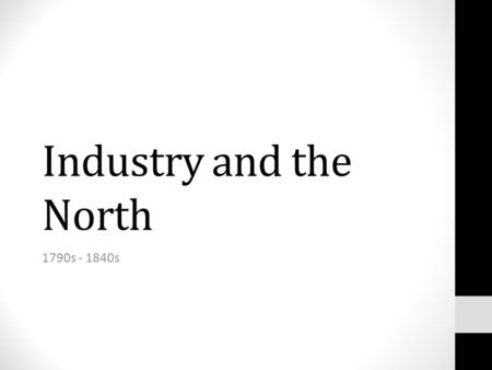 Industry and the North 1790s - 1840s.