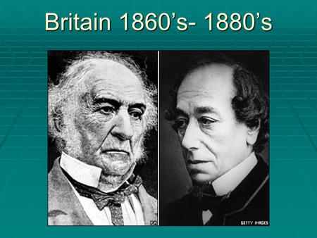 Britain 1860’s- 1880’s. The Second Reform Bill of 1867  Admitted one million more eligible voters, many from the working class.  Spearheaded by Benjamin.