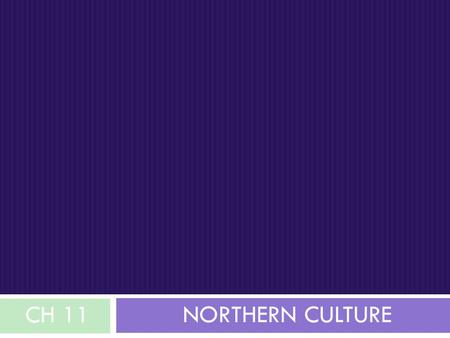 CH 11 Northern Culture.