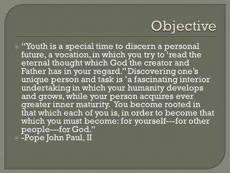  “Youth is a special time to discern a personal future, a vocation, in which you try to ‘read the eternal thought which God the creator and Father has.