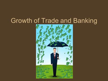 Growth of Trade and Banking. Introduction Gains in agriculture produced bigger changes in medieval economic life Banking was soon introduced to help facilitate.