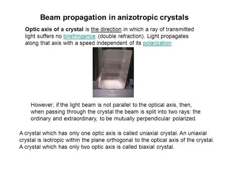 Beam propagation in anizotropic crystals Optic axis of a crystal is the direction in which a ray of transmitted light suffers no birefringence (double.
