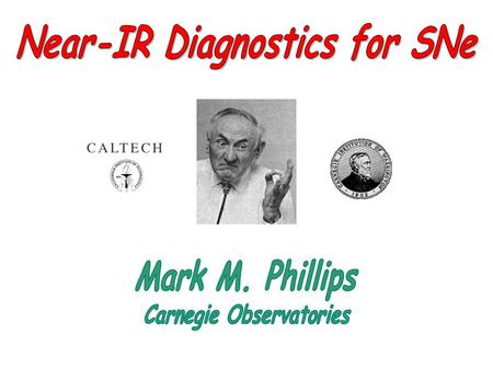 Collaborators:  K. Krisciunas (CTIO/Carnegie), N. Suntzeff (CTIO)  M. Hamuy (Carnegie), E. Persson (Carnegie), W. Freedman (Carnegie), M. Roth (Carnegie)