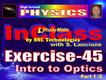 High School Part 1 /2 by SSL Technologies Physics Ex-45 Click Light is a form of energy. In many ways light is unique in that it has both particle properties.