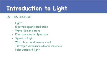 Introduction to Light IN THIS LECTURE –Light –Electromagnetic Radiation –Wave Nomenclature –Electromagnetic Spectrum –Speed of Light –Wave front and wave.