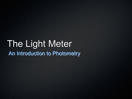 The Light Meter An Introduction to Photometry. What is Photometry Photometry focuses on assigning numerical values to light energy emitted from wavelengths.